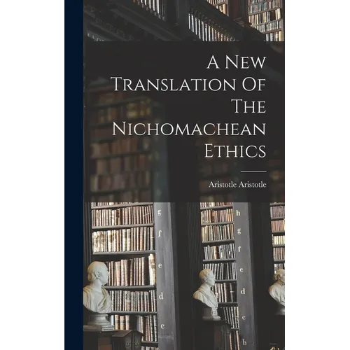A New Translation Of The Nichomachean Ethics