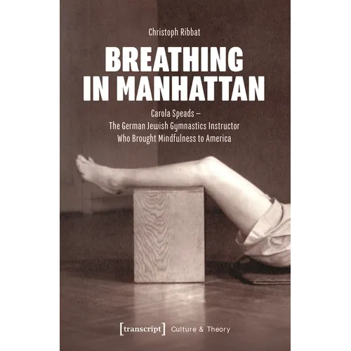 Breathing in Manhattan: Carola Speads - The German Jewish Gymnastics Instructor Who Brought Mindfulness to America