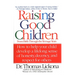 Raising Good Children: From Birth Through the Teenage Years