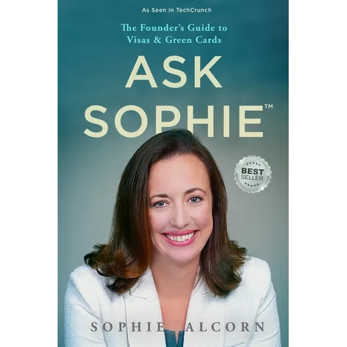 Ask Sophie(TM): The Founder's Guide to Visas & Green Cards