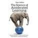 The Science of Accelerated Learning: Advanced Strategies for Quicker Comprehension, Greater Retention, and Systematic Expertise