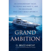 Grand Ambition: An Extraordinary Yacht, the People Who Built It, and the Millionaire Who Can't Really Afford It