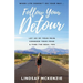 Follow Your Detour: Let Go of Your Pain, Conquer Your Fear, and Find the Real You
