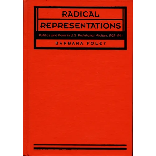 Radical Representations: Politics and Form in U.S. Proletarian Fiction, 1929-1941