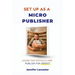 Set Up as a Micro Publisher: Avoid the Pitfalls and Publish for Profit