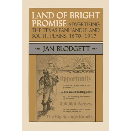 Land of Bright Promise: Advertising the Texas Panhandle and South Plains, 1870-1917