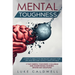 Mental Toughness: 6 Steps to Build the Strongest Mindset for Life and Become Totally Unstoppable! +7 Day Mental Toughness Challenge and Assertiveness