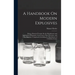A Handbook On Modern Explosives: Being a Practical Treatise On the Manufacture and Application of Dynamite, Gun-Cotton, Nitro-Glycerine, and Other Exp