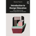 Introduction to Design Education: Theory, Research, and Practical Applications for Educators