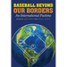 Baseball Beyond Our Borders: An International Pastime