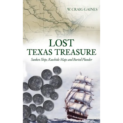Lost Texas Treasure: Sunken Ships, Rawhide Maps and Buried Plunder