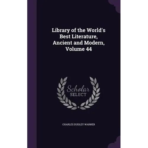 Library of the World's Best Literature, Ancient and Modern, Volume 44