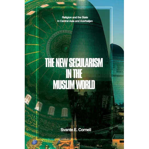 The New Secularism in the Muslim World: Religion and the State in Central Asia and Azerbaijan