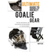 The Ultimate Guide to Hockey Goalie Gear: Buying, breaking in, and preventing the breakdown of your equipment