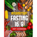 Intermittent Fasting 16/8 - Diet Cookbook: The Essentials Natural Cleansing Guide to Fast Weight Loss Improved Metabolism and Healthy Lifestyle for Wo