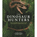 Amnh the Dinosaur Hunters: The Extraordinary Story of the Discovery of Prehistoric Life