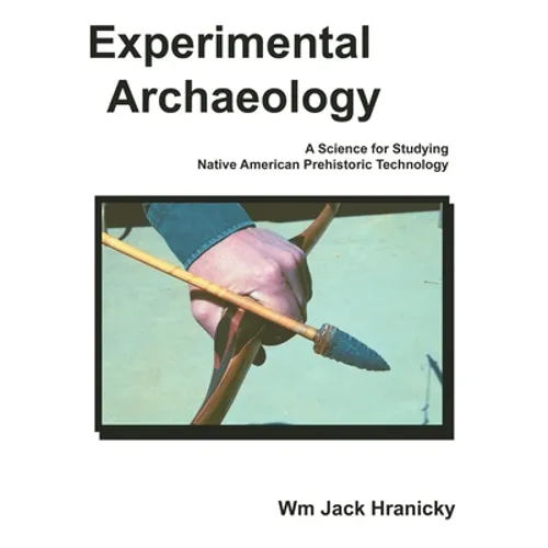 Experimental Archaeology: A Science for Studying Native American Prehistoric Technology