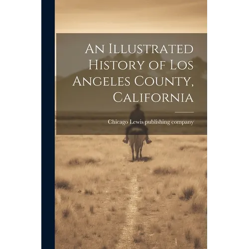 An Illustrated History of Los Angeles County, California