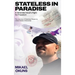 Stateless in Paradise: A Stranded Souls Fight for Freedom