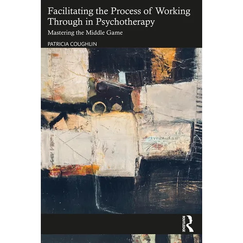 Facilitating the Process of Working Through in Psychotherapy: Mastering the Middle Game