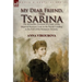 My Dear Friend, the Tsarina: the Incredible Account of a Lady of the Imperial Russian Court in the Period Leading to the Fall of the Romanov Dynasty