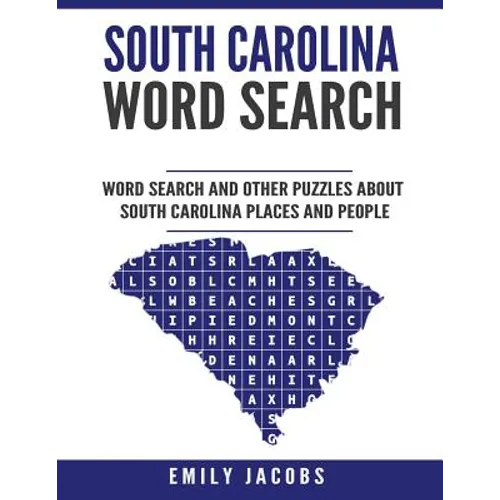 South Carolina Word Search: Word Search and Other Puzzles about South Carolina Places and People