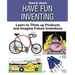 Have Fun Inventing: Learn to Think Up Products and Imagine Future Inventions
