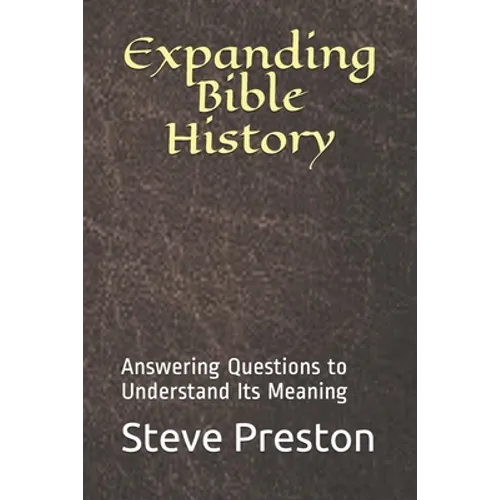 Expanding Bible History: Answering Questions to Understand Its Meaning