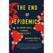 The End of Epidemics: The Looming Threat to Humanity and How to Stop It