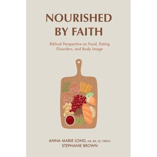 Nourished by Faith: Biblical Perspective on Food, Eating Disorders, and Body Image