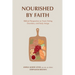 Nourished by Faith: Biblical Perspective on Food, Eating Disorders, and Body Image