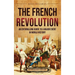 The French Revolution: An Enthralling Guide to a Major Event in World History