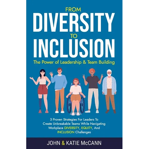 From Diversity to Inclusion: The Power of Leadership &Team Building