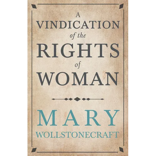 A Vindication of the Rights of Woman;With Strictures on Political and Moral Subjects