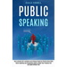 Public Speaking: How to Develop Self-confidence and Influence People by Effective Social Skills (Public Speaking and Presentation Skills to Make Your