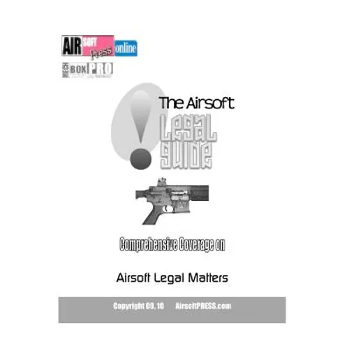 The Airsoft Legal Guide: Comprehensive Coverage on Airsoft Legal Matters