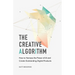 The Creative Algorithm: How to Harness the Power of AI and Create Outstanding Digital Products