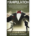 Manipulation: Highly Effective Persuasion and Manipulation Techniques People of Power Use for Deception and Influence, Including 7 Laws of Human Behav