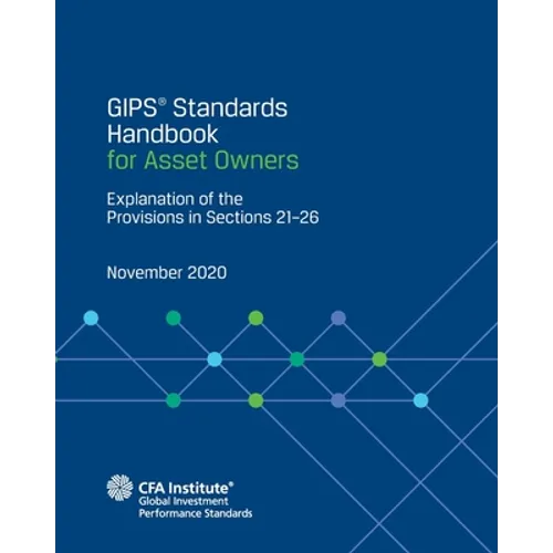 GIPS(R) Standards Handbook for Asset Owners: Explanation of the Provisions in Sections 21-26