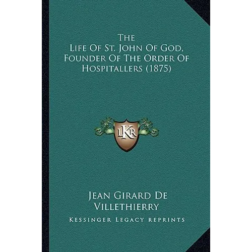 The Life Of St. John Of God, Founder Of The Order Of Hospitallers (1875)