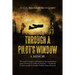Through a Pilot's Window: Adventures Piloting a B-24 Bomber in the 9th and 344th Bomber Squadron in WWII During the Asian-Pacific, European and Africa