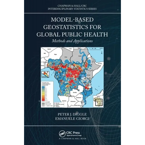 Model-Based Geostatistics for Global Public Health: Methods and Applications