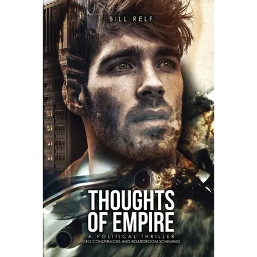Thoughts of Empire: A Political Thriller Geo Conspiracies and Boardroom Scheming