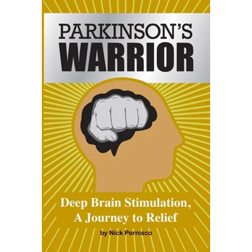 Parkinson's Warrior: Deep Brain Stimulation, A Journey to Relief