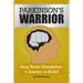 Parkinson's Warrior: Deep Brain Stimulation, A Journey to Relief