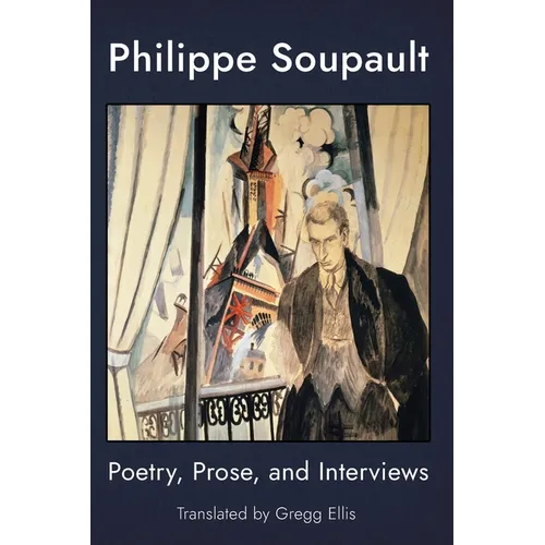 Philippe Soupault: Poetry, Prose, and Interviews