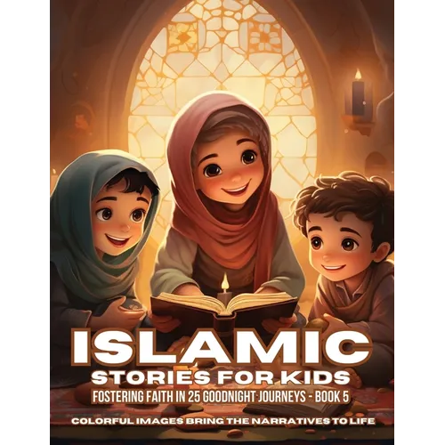 Islamic Stories For Kids: Fostering Faith in 25 Goodnight Journeys - Book 5