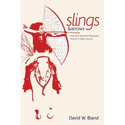 Slings & Arrows: How Toxic Narratives Perpetuate Poverty in Indian Country