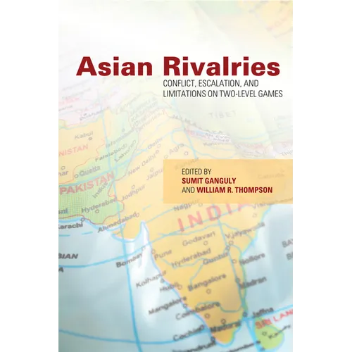 Asian Rivalries: Conflict, Escalation, and Limitations on Two-Level Games