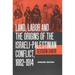 Land, Labor and the Origins of the Israeli-Palestinian Conflict, 1882-1914